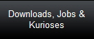 Downloads, Jobs &
Kurioses
